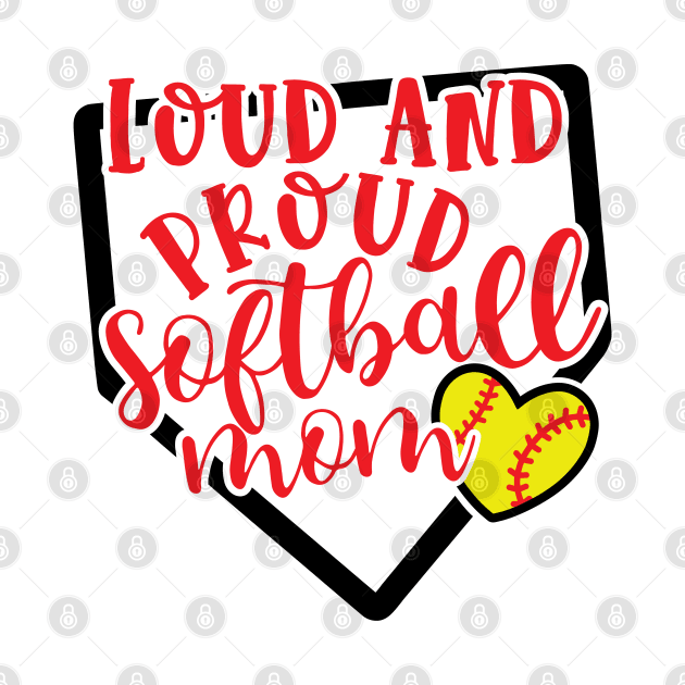 Loud and Proud Softball Mom Cute by GlimmerDesigns