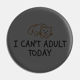 I cant Adult Today Cats Pin