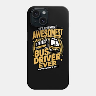 He's The Most Awesomest Bus Driver Ever Happy Father's Day | Dad Lover gifts Phone Case