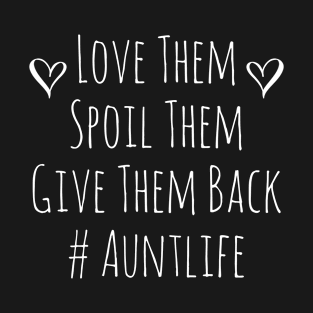 Love Them Spoil Them Give Them Back Auntlife T-Shirt