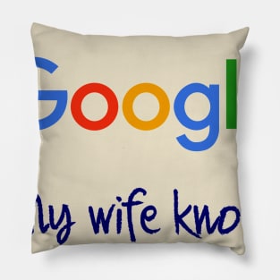 I don't need Google my wife knows everything Pillow