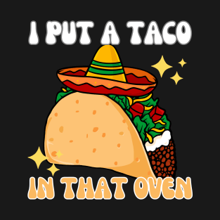 Funny I Put A Taco In That Oven Men Women T-Shirt