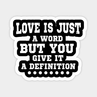 Love Is Just A Word But You Give It A Definition Magnet