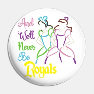 And We'll Never Be Royals Pin