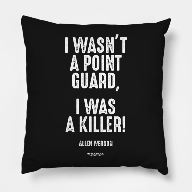 "I WASN'T A POINT GUARD, I WAS A KILLER!" - Allen Iverson Pillow by pickrollcom