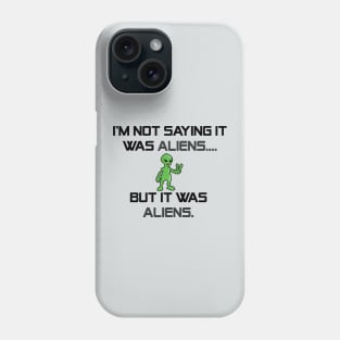 I'm Not Saying It Was Aliens, But It Was Aliens Meme T-Shirt For Fans Of Ancient Aliens / I Don't Know Therefore Aliens / Alien Guy Meme Phone Case