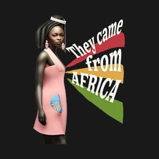 They came from Africa- girl T-Shirt