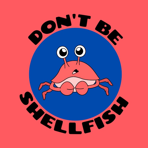 Don't be shellfish | Crab Pun by Allthingspunny