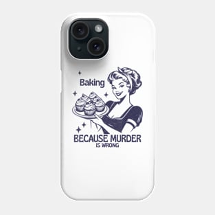 Vintage Girl Baking Because Murder Is Wrong Quote Phone Case