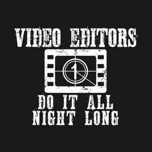 Video Editors Do It All Night Long Funny Filmmaker T-Shirt