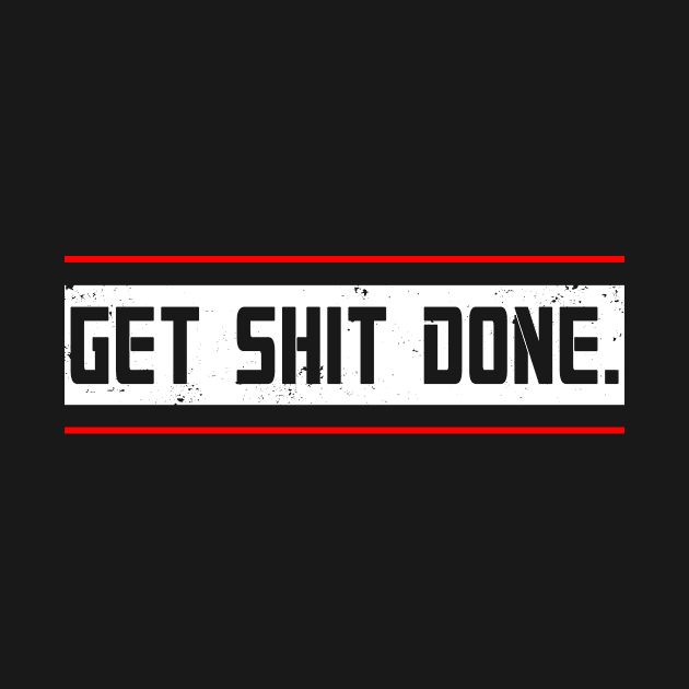 Get Shit Done by DazzlingApparel