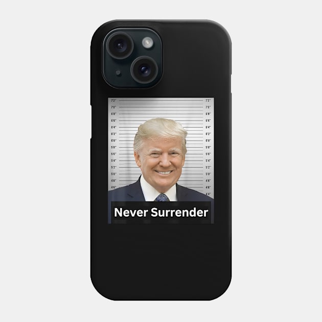 Never Surrender, President 2024 Trump Mugshot Phone Case by JulieArtys