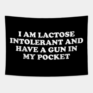 I Am Lactose Intolerant And Have A Gun In My Pocket Tapestry