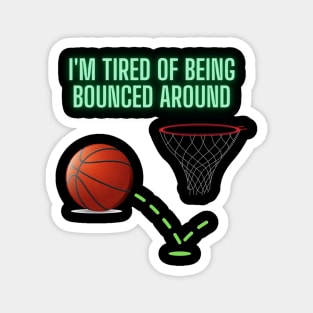 I'm Tired Of Being Bounced Around, Basketball, Funny Basketball Saying, Basketball Player, Basketball Lover, Women Basketball, Basketball Fans, Basketball Gift Magnet