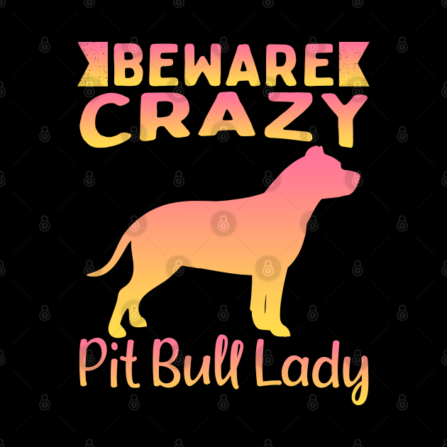 Beware Crazy Pit Bull Lady by White Martian