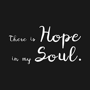 There is hope in my soul T-Shirt