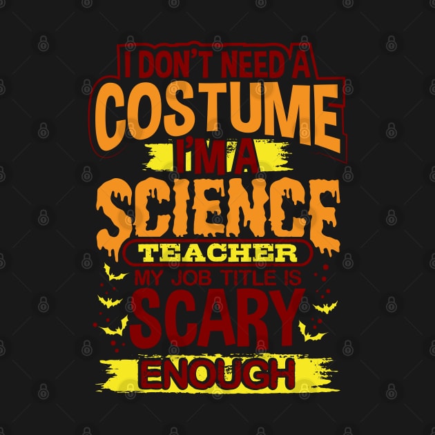 I Don't Need A Costume I'm A Science Teacher My Job Title Is Scary Enough by uncannysage