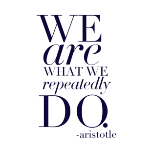 We are what we repeatedly do T-Shirt