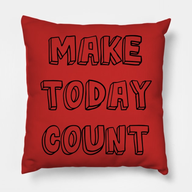 Make Today Count Pillow by ddesing