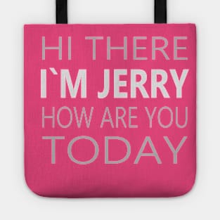 Hi there I`m Jerry How Are You Today Party Apparel Tote