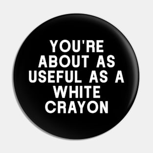 You're About As Useful As A White Crayon, Funny Sarcastic Mechanic Electrician Technician Pin