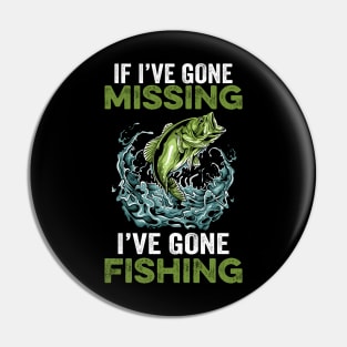 If I've gone missing I've gone fishing Pin