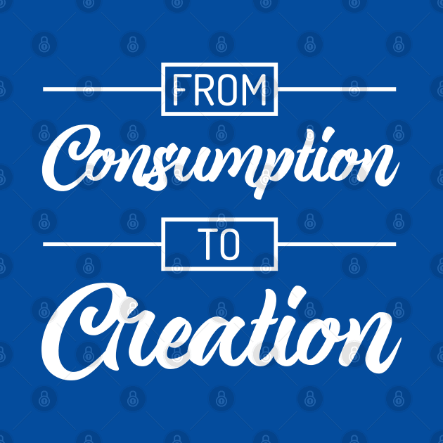 From Consumption To Creation | Productivity | Quotes | Royal Blue by Wintre2