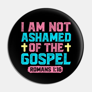 I Am Not Ashamed Of The Gospel - Romans 1:16 Pin