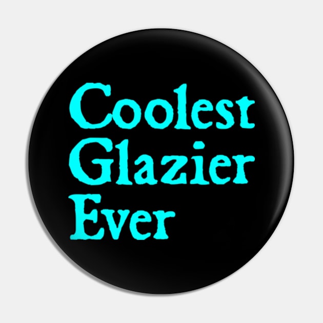 Coolest Glazier Ever Pin by  hal mafhoum?