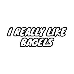 I Really Like Bagels T-Shirt