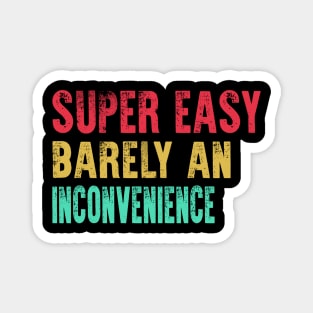 Super Easy Barely An Inconvenience Magnet