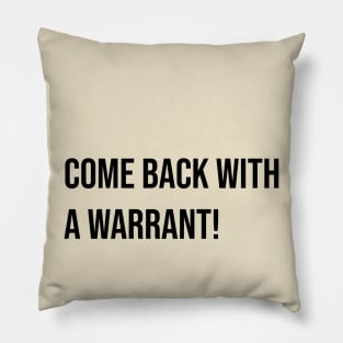 Come Back with a Warrant! Pillow