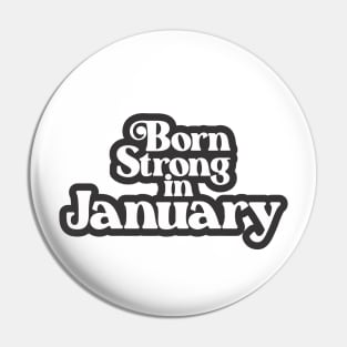 Born Strong in January (3) - Birth Month - Birthday Pin