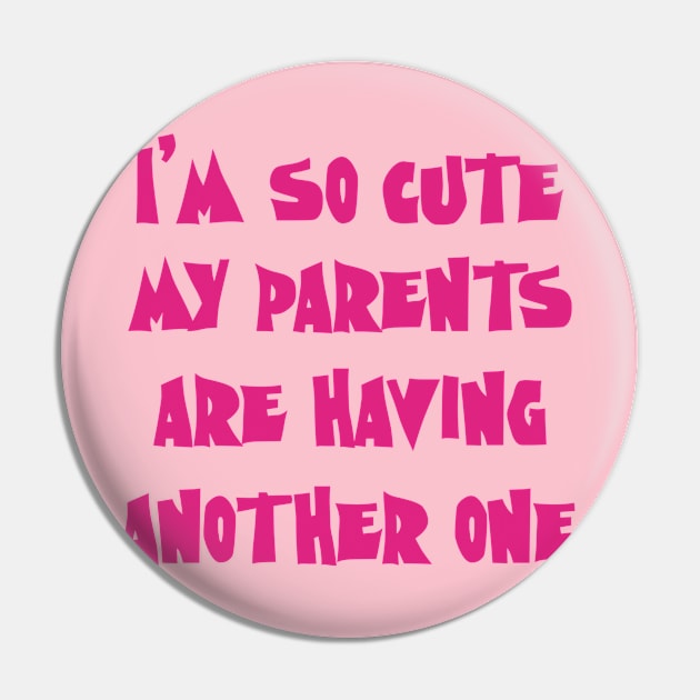 I'm So Cute My Parents Are Having Another One Pin by PeppermintClover