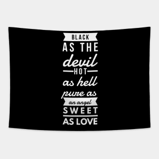 black as the devil hot as hell pure as an angel sweet as love Tapestry