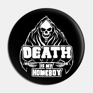 Death Is My Homeboy Pin