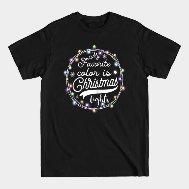Disover my favorite color is christmas lights - My Favorite Color Is Christmas Lights - T-Shirt