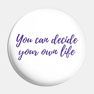 Decide Your Own Life Pin