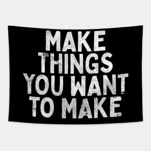 Make Things You Want To Make Tapestry