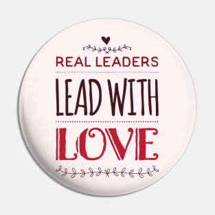 Real leaders lead with love Pin