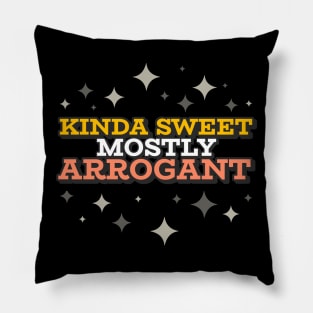 Kinda Sweet Mostly Arrogant Pillow