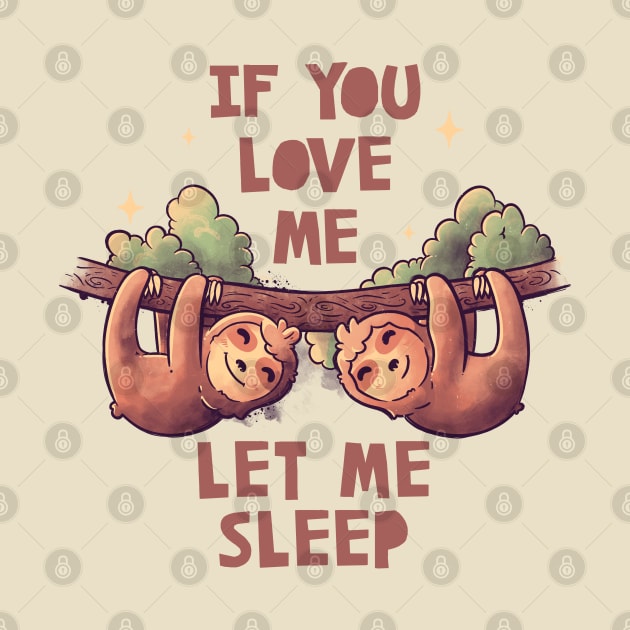 If You Love Me Let Me Sleep Cute Lover Lazy Gift by eduely