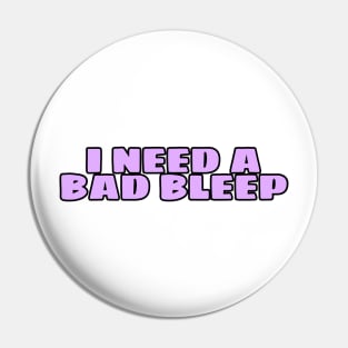 Bad bleep Pin