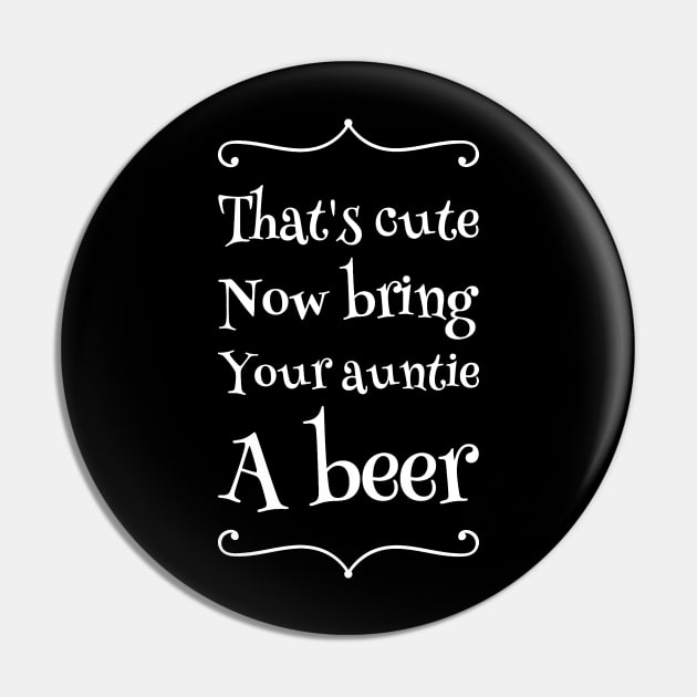 That's cute now bring your auntie a beer Pin by captainmood