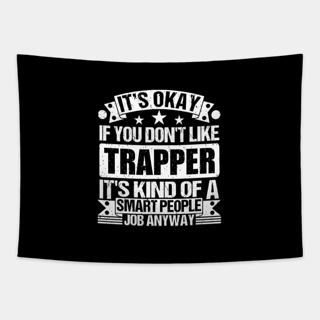 Trapper lover It's Okay If You Don't Like Trapper It's Kind Of A Smart People job Anyway Tapestry by Benzii-shop 