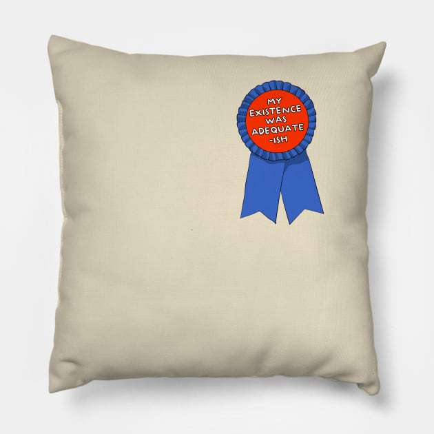 My Existence Was Adequate - Ish ))(( Participation Ribbon Pillow by darklordpug