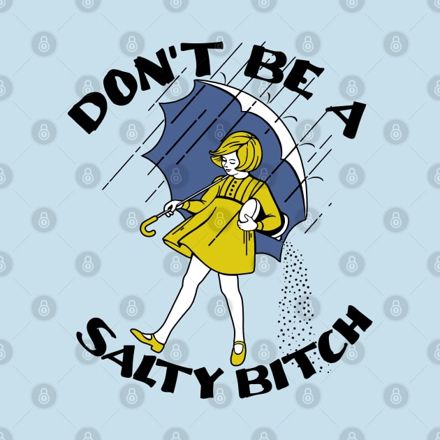 don't be a salty bitch by small alley co