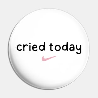 Cried Today Pin