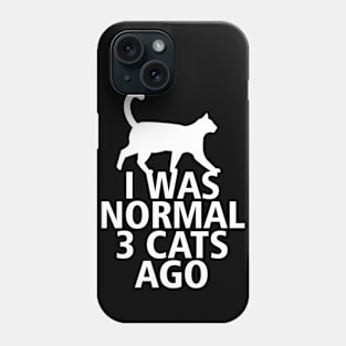 I Was Normal 3 Cats Ago Phone Case