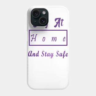 Stay At Home And Stay Safe Phone Case